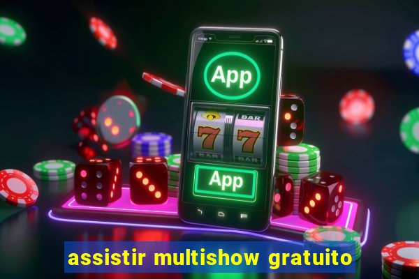 assistir multishow gratuito